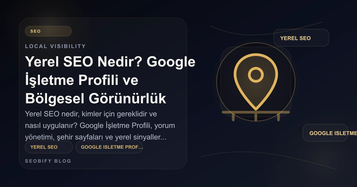 Yerel SEO, Google İşletme Profili ve bölgesel görünürlüğü gösteren altın tonlu blog kapak görseli